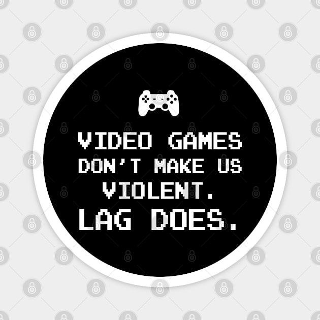 Video games don't make us violent Lag does Magnet by newledesigns